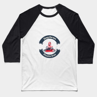 Keep the sea plastic free, siren Baseball T-Shirt